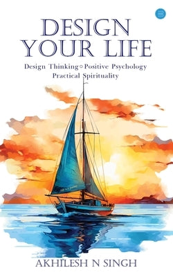 Design Your Life by Singh, Akhilesh N.
