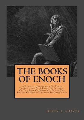 The Books Of Enoch: Complete Collection: A Complete Collection Of Three Translations Of 1 Enoch, A Fragment Of The Book Of Noah & 2 Enoch: by Shaver, Derek A.