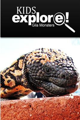 Gila Monsters - Kids Explore: Animal books nonfiction - books ages 5-6 by Explore!, Kids