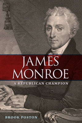 James Monroe: A Republican Champion by Poston, Brook