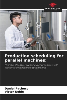 Production scheduling for parallel machines by Pacheco, Daniel