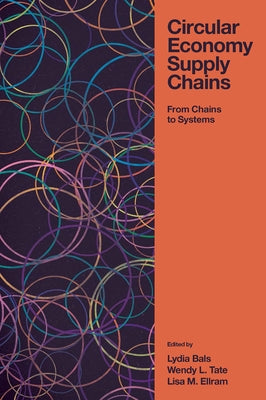 Circular Economy Supply Chains: From Chains to Systems by Bals, Lydia