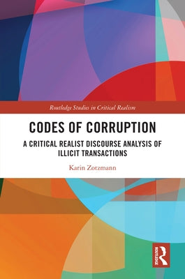 Codes of Corruption: A Critical Realist Discourse Analysis of Illicit Transactions by Zotzmann, Karin