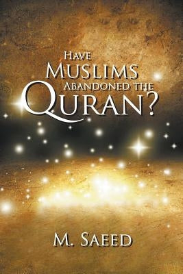 Have Muslims Abandoned the Quran? by Saeed, M.