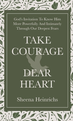 Take Courage, Dear Heart by Heinrichs, Sheena