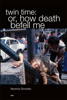 Twin Time: Or, How Death Befell Me by Gonzalez Pena, Veronica