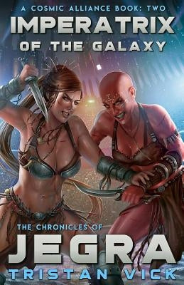 Chronicles of Jegra: Imperatrix of the Galaxy by Vick, Tristan