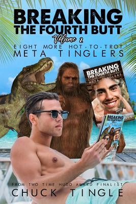 Breaking The Fourth Butt Volume 2: Eight More Hot-To-Trot Meta Tinglers by Tingle, Chuck