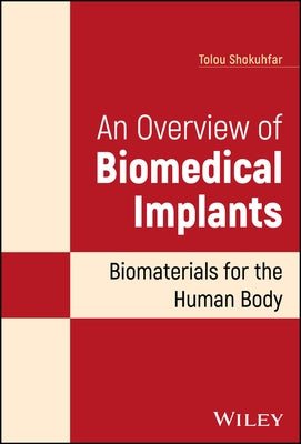 An Overview of Biomedical Implants: Biomaterials for the Human Body by Shokuhfar, Tolou