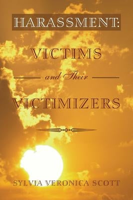 Harassment: Victims and their Victimizers by Scott, Sylvia Veronica