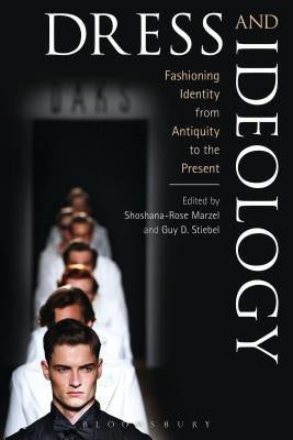Dress and Ideology: Fashioning Identity from Antiquity to the Present by Marzel, Shoshana-Rose