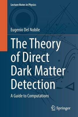 The Theory of Direct Dark Matter Detection: A Guide to Computations by del Nobile, Eugenio