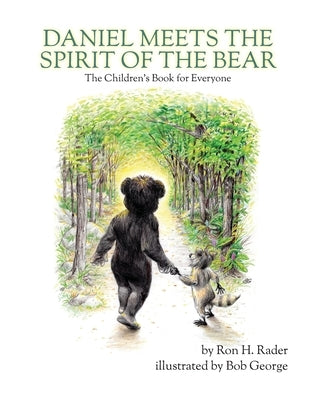 Daniel Meets the Spirit of the Bear: The Children's Book for Everyone by Rader, H.
