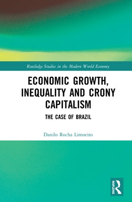 Economic Growth, Inequality and Crony Capitalism: The Case of Brazil by Rocha Limoeiro, Danilo
