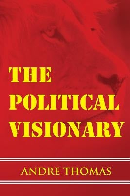 The Political Visionary by Thomas, Andre