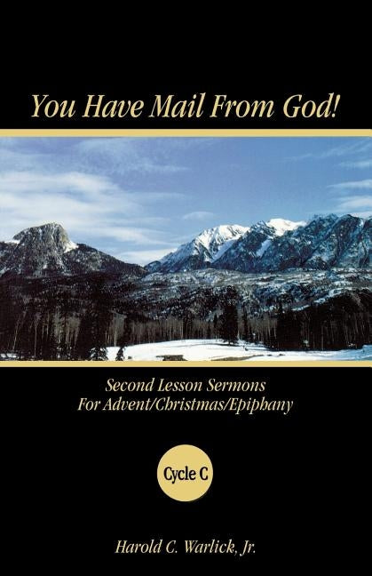 You Have Mail from God!: Second Lesson Sermons for Advent/Christmas/Epiphany Cycle C by Warlick, Harold C., Jr.