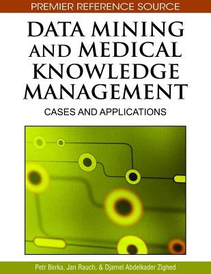 Data Mining and Medical Knowledge Management: Cases and Applications by Berka, Petr
