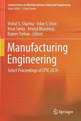 Manufacturing Engineering: Select Proceedings of Cpie 2019 by Sharma, Vishal S.