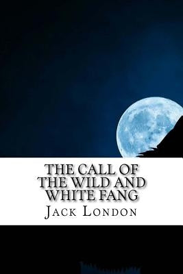 The Call of the Wild and White Fang: Jack London Combo by London, Jack