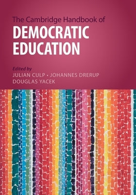 The Cambridge Handbook of Democratic Education by Culp, Julian