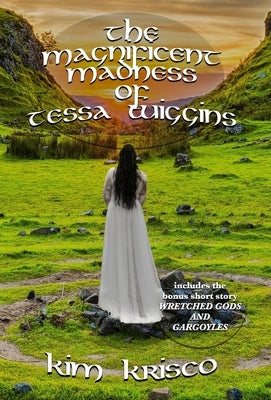 The Magnificent Madness Of Tessa Wiggins by Krisco, Kim