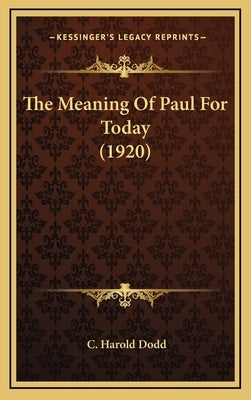 The Meaning Of Paul For Today (1920) by Dodd, C. Harold