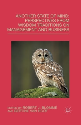 Another State of Mind: Perspectives from Wisdom Traditions on Management and Business by Blomme, R.