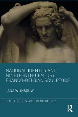 National Identity and Nineteenth-Century Franco-Belgian Sculpture by Wijnsouw, Jana