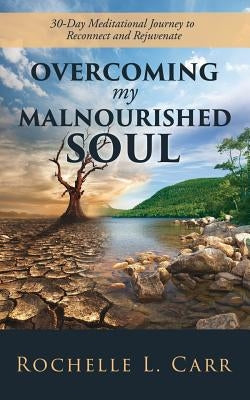 Overcoming My Malnourished Soul by Carr, Rochelle L.