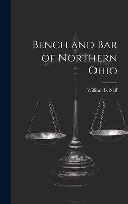 Bench and Bar of Northern Ohio by Neff, William B.