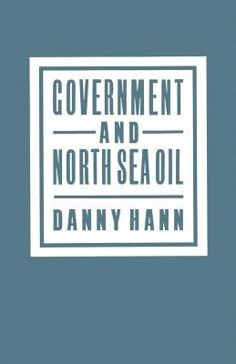 Government and North Sea Oil by Hann, Danny