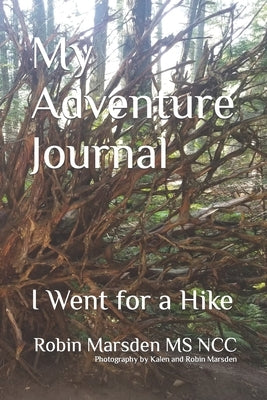 My Adventure Journal: I Went For A Hike by Marsden Ncc, Robin