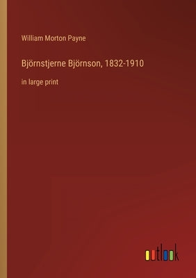 Björnstjerne Björnson, 1832-1910: in large print by Payne, William Morton