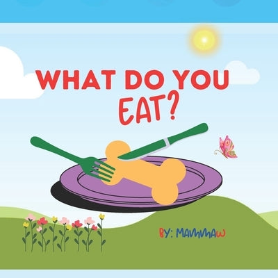 What Do You Eat? by Aw, Ma MM