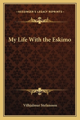 My Life with the Eskimo by Stefansson, Vilhjalmur