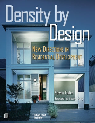 Density by Design: New Directions in Residential Development by Fader, Steven