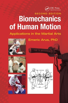 Biomechanics of Human Motion: Applications in the Martial Arts, Second Edition by Arus