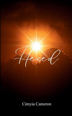 Hesed Through the days, amongst the trials, accompanying the suffering and pain with smiles by Cameron, Cimyia