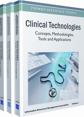 Clinical Technologies: Concepts, Methodologies, Tools and Applications (3 Vol) by Irma