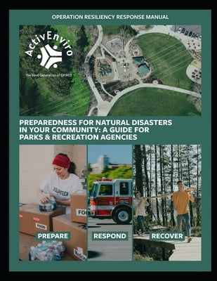 Operation Resiliency Response (ORR) Manual: Preparedness for Natural Disasters in Your Community: A Guide for Parks and Recreation Agencies by Penbrooke, Teresa L.