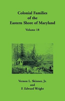 Colonial Families of the Eastern Shore of Maryland, Volume 18 by Skinner, Vernon L.