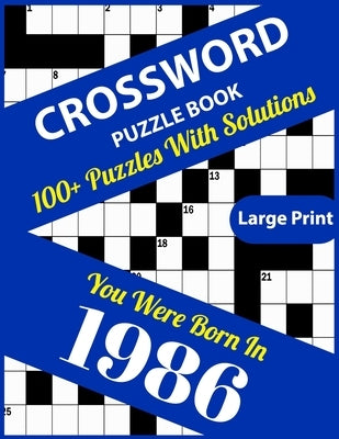 Crossword Puzzle Book: You Were Born In 1986: Large Print Crossword Puzzles For Adults And Seniors With 100+ Puzzles And Solutions For Those by Publication, Lee S. Clark
