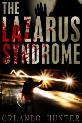 Thrillers: Suspense: The Lazarus Syndrome: Book 1 (horror, thriller, science fiction, mystery, police, murder, dark, conspiracy) by Hunter, Orlando