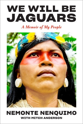 We Will Be Jaguars: A Memoir of the Amazon Rainforest by Nenquimo, Nemonte