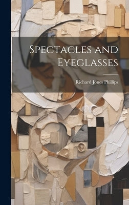 Spectacles and Eyeglasses by Phillips, Richard Jones