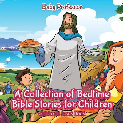 A Collection of Bedtime Bible Stories for Children Children's Jesus Book by Baby Professor