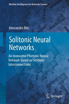 Solitonic Neural Networks: An Innovative Photonic Neural Network Based on Solitonic Interconnections by Bile, Alessandro