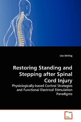 Restoring Standing and Stepping after Spinal Cord Injury by Stirling, Lisa