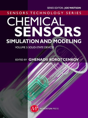 Chemical Sensors: Simulation and Modeling Volume 3: Solid-State Devices by Korotcenkov, Ghenadii