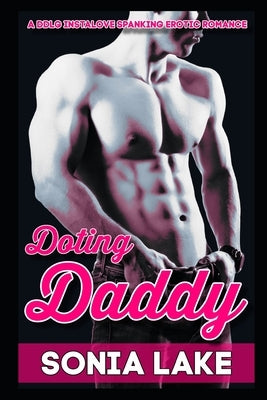 Doting Daddy: A DDlg Instalove Spanking Erotic Romance by Lake, Sonia
